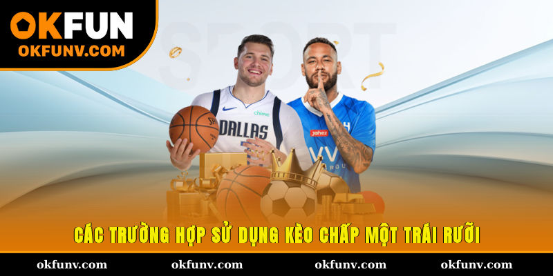 Các trường hợp sử dụng kèo chấp một trái rưỡi