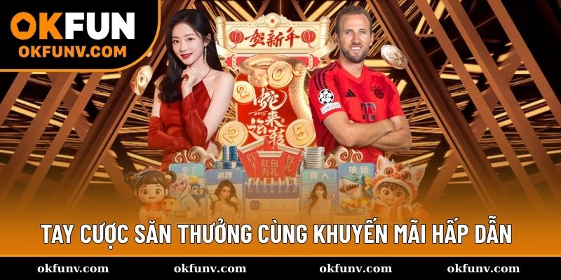Khuyến mãi OKFUN hấp dẫn săn cực khủng